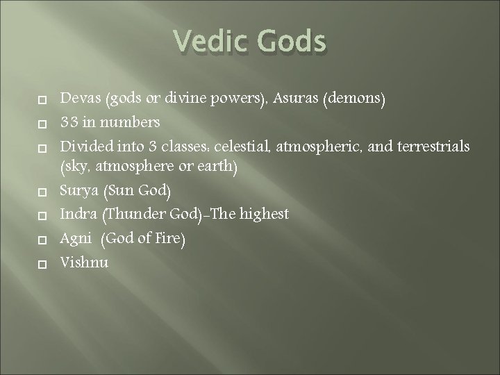 Vedic Gods Devas (gods or divine powers), Asuras (demons) 33 in numbers Divided into