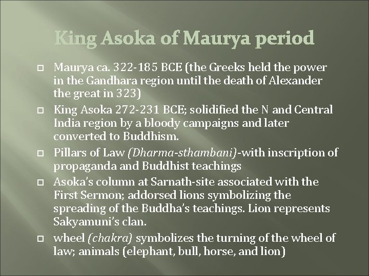 King Asoka of Maurya period Maurya ca. 322 -185 BCE (the Greeks held the