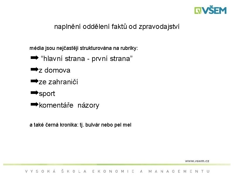 naplnění oddělení faktů od zpravodajství média jsou nejčastěji strukturována na rubriky: ➡ “hlavní strana