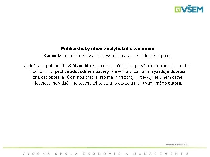 Publicistický útvar analytického zaměření Komentář je jedním z hlavních útvarů, který spadá do této