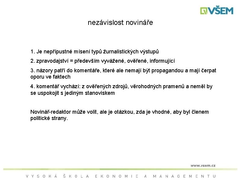 nezávislost novináře 1. Je nepřípustné mísení typů žurnalistických výstupů 2. zpravodajství = především vyvážené,