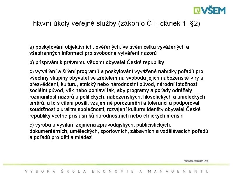 hlavní úkoly veřejné služby (zákon o ČT, článek 1, § 2) a) poskytování objektivních,