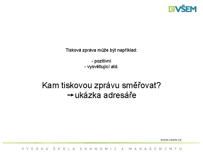 Tisková zpráva může být například: - pozitivní - vysvětlující atd. Kam tiskovou zprávu směřovat?