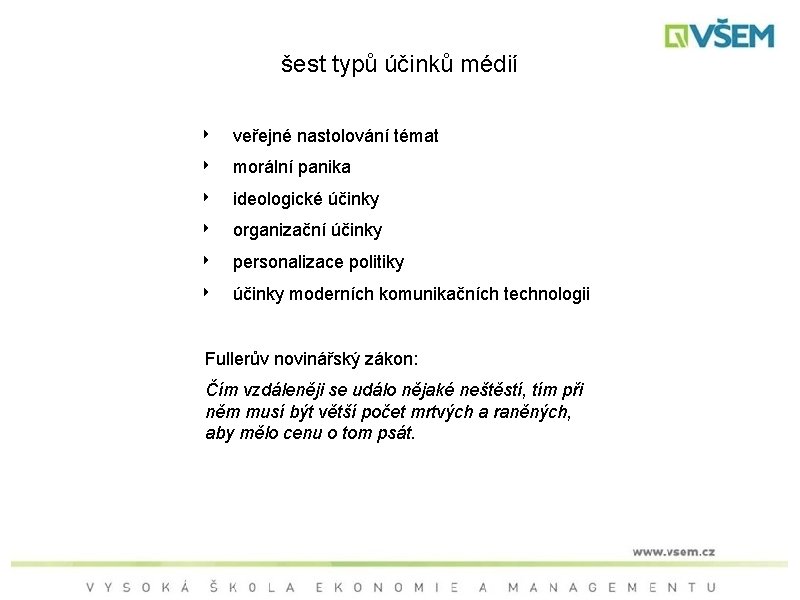 šest typů účinků médií ‣ ‣ ‣ veřejné nastolování témat morální panika ideologické účinky