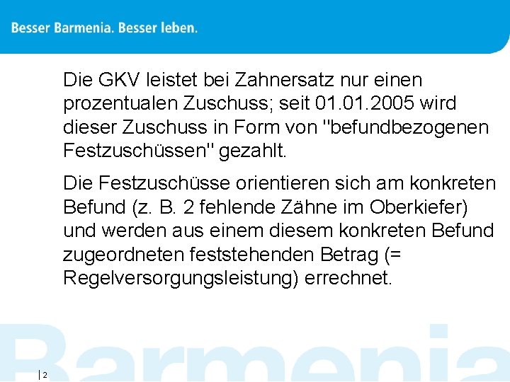 Die GKV leistet bei Zahnersatz nur einen prozentualen Zuschuss; seit 01. 2005 wird dieser