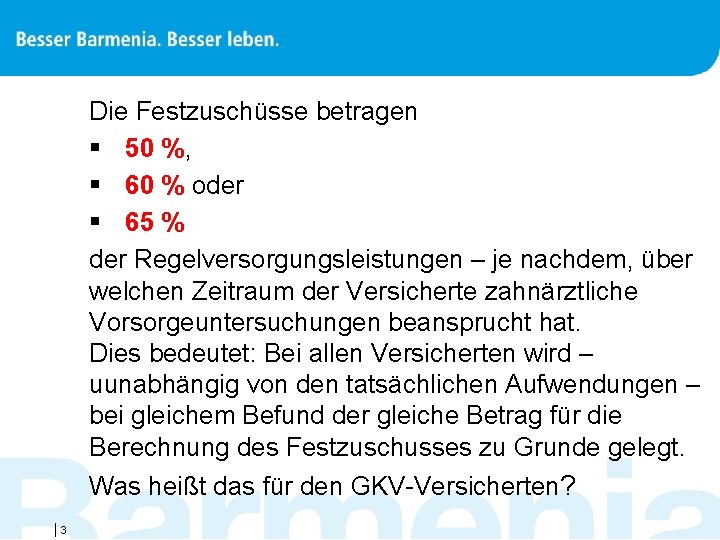 Die Festzuschüsse betragen § 50 %, § 60 % oder § 65 % der