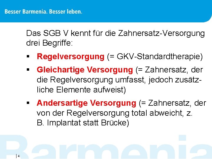 Das SGB V kennt für die Zahnersatz Versorgung drei Begriffe: § Regelversorgung (= GKV