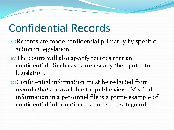 Confidential Records are made confidential primarily by specific action in legislation. The courts will