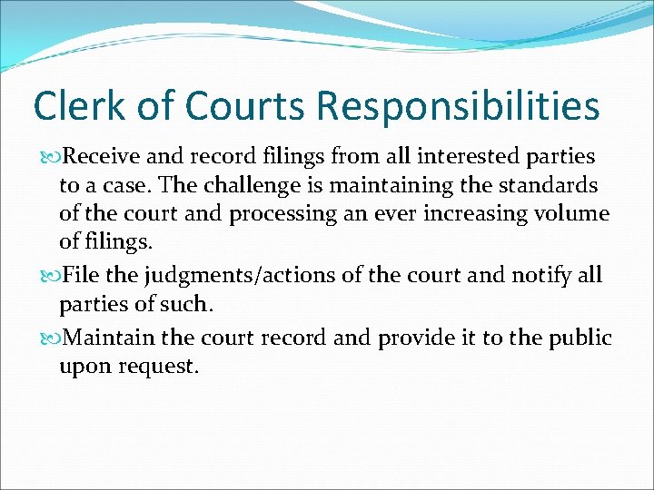 Clerk of Courts Responsibilities Receive and record filings from all interested parties to a