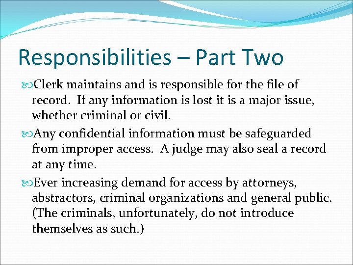 Responsibilities – Part Two Clerk maintains and is responsible for the file of record.