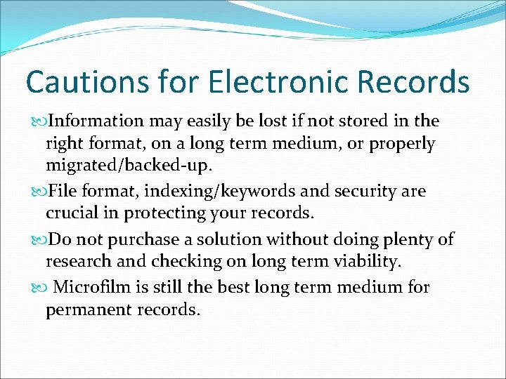 Cautions for Electronic Records Information may easily be lost if not stored in the