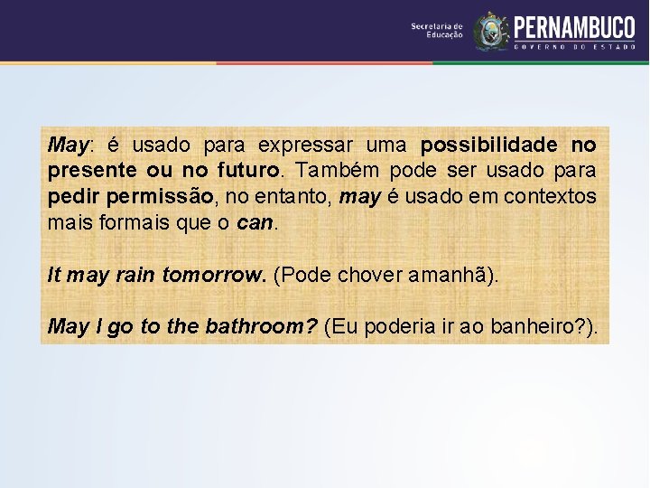 May: é usado para expressar uma possibilidade no presente ou no futuro. Também pode