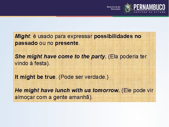 Might: é usado para expressar possibilidades no passado ou no presente. She might have