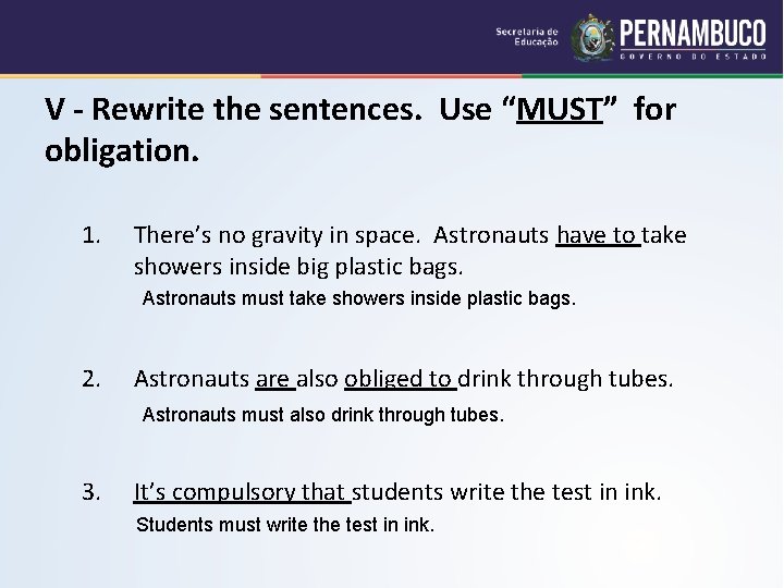V - Rewrite the sentences. Use “MUST” for obligation. 1. There’s no gravity in