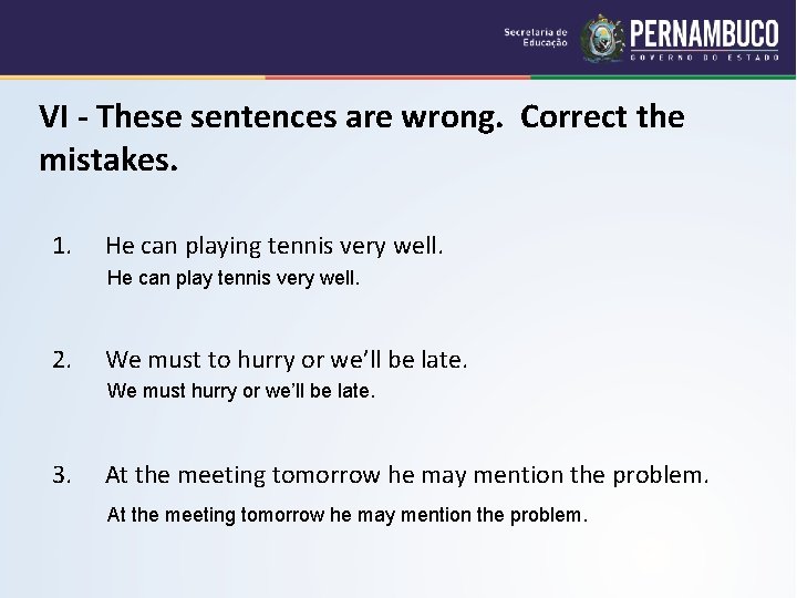 VI - These sentences are wrong. Correct the mistakes. 1. He can playing tennis