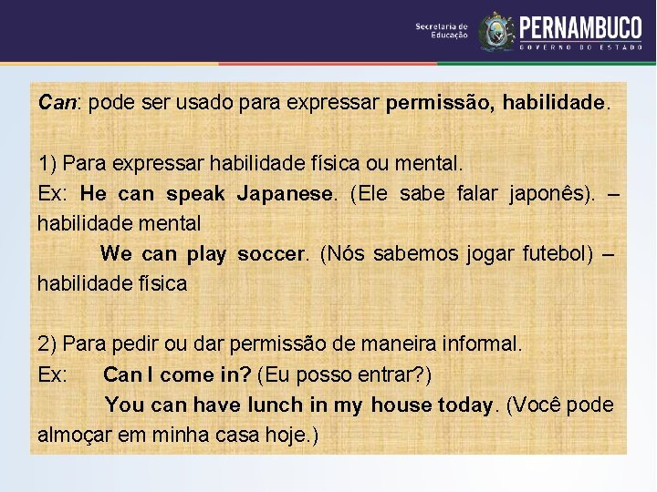 Can: pode ser usado para expressar permissão, habilidade. 1) Para expressar habilidade física ou