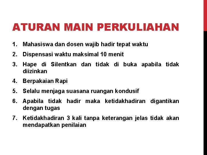 ATURAN MAIN PERKULIAHAN 1. Mahasiswa dan dosen wajib hadir tepat waktu 2. Dispensasi waktu