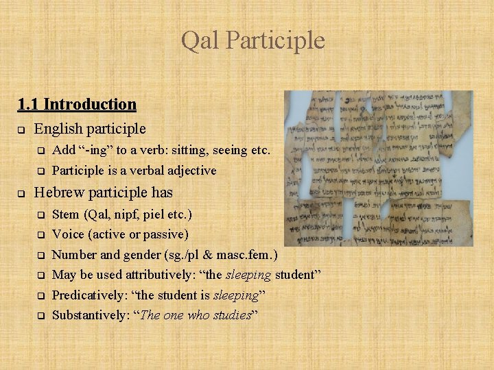 Qal Participle 1. 1 Introduction q English participle q q q Add “-ing” to