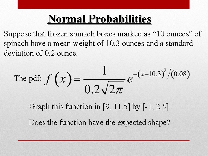 Normal Probabilities Suppose that frozen spinach boxes marked as “ 10 ounces” of spinach