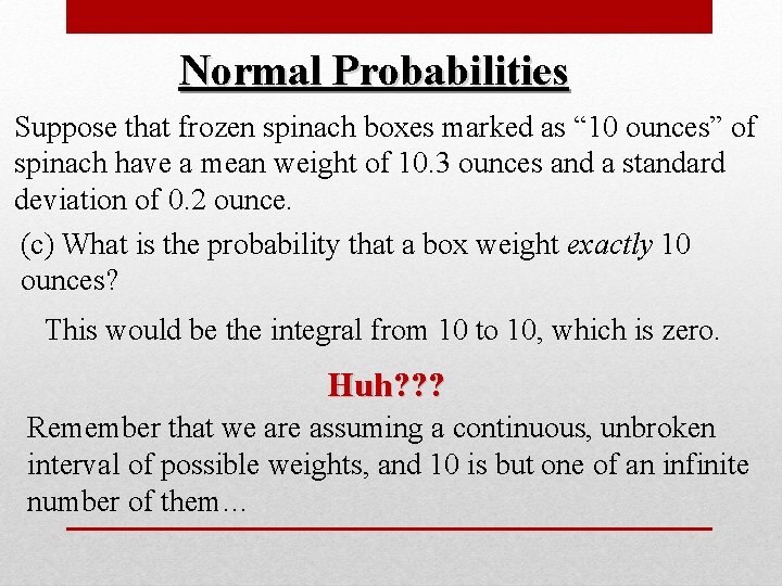 Normal Probabilities Suppose that frozen spinach boxes marked as “ 10 ounces” of spinach