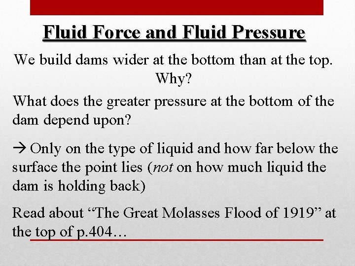 Fluid Force and Fluid Pressure We build dams wider at the bottom than at