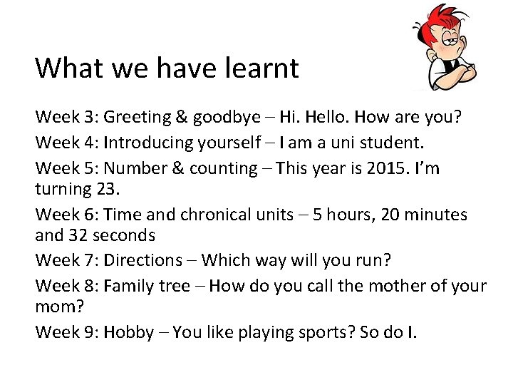 What we have learnt Week 3: Greeting & goodbye – Hi. Hello. How are