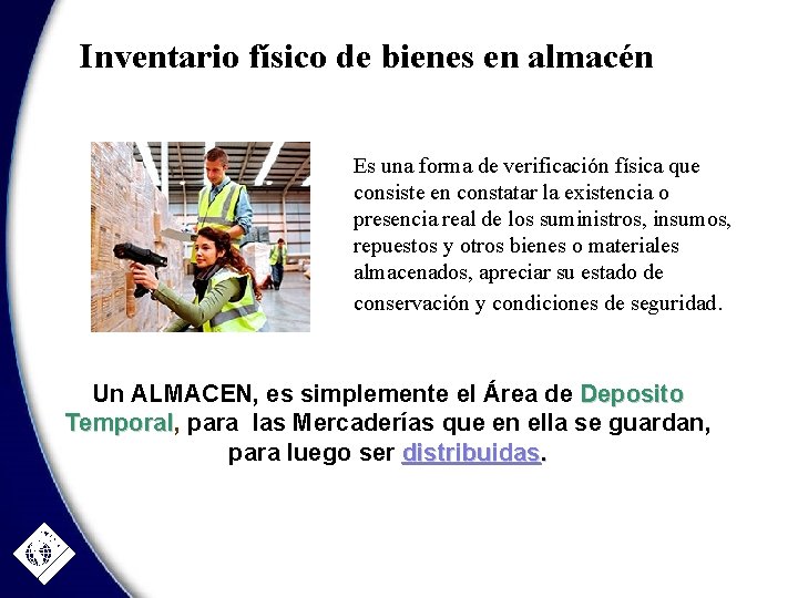 Inventario físico de bienes en almacén Es una forma de verificación física que consiste