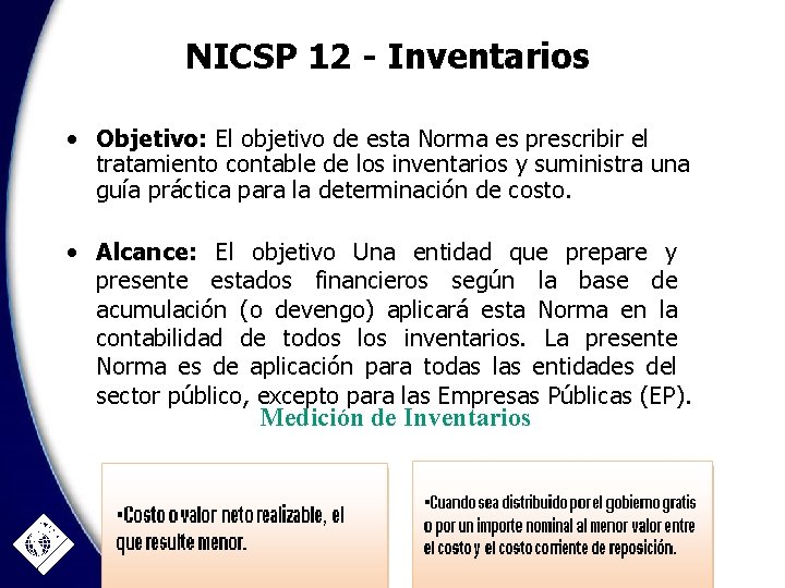 NICSP 12 - Inventarios • Objetivo: El objetivo de esta Norma es prescribir el