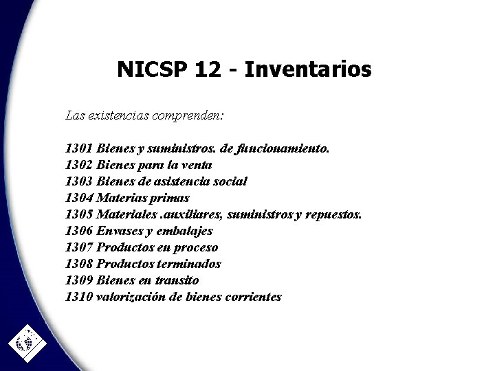 NICSP 12 - Inventarios Las existencias comprenden: 1301 Bienes y suministros. de funcionamiento. 1302