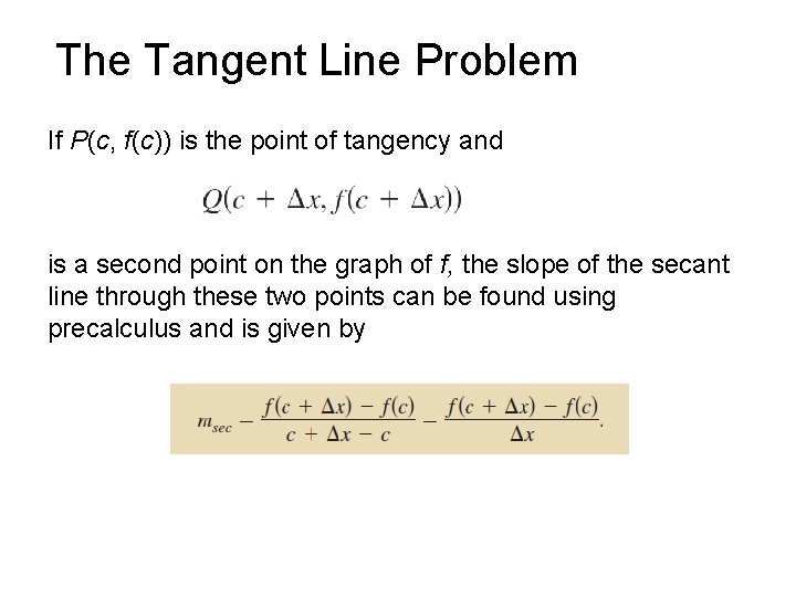 The Tangent Line Problem If P(c, f(c)) is the point of tangency and is