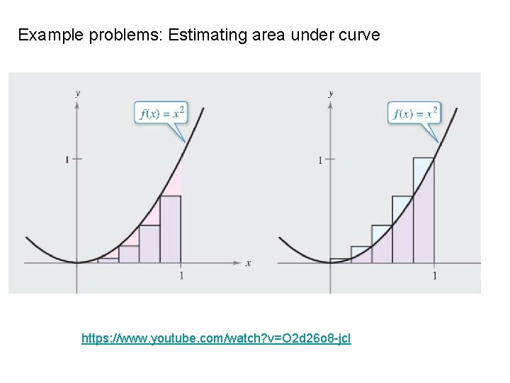 Example problems: Estimating area under curve https: //www. youtube. com/watch? v=O 2 d 26