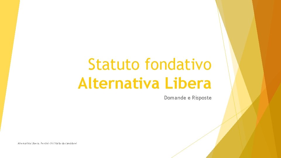 Statuto fondativo Alternativa Libera Domande e Risposte Alternativa Libera: Perché c'è l'Italia da cambiare!