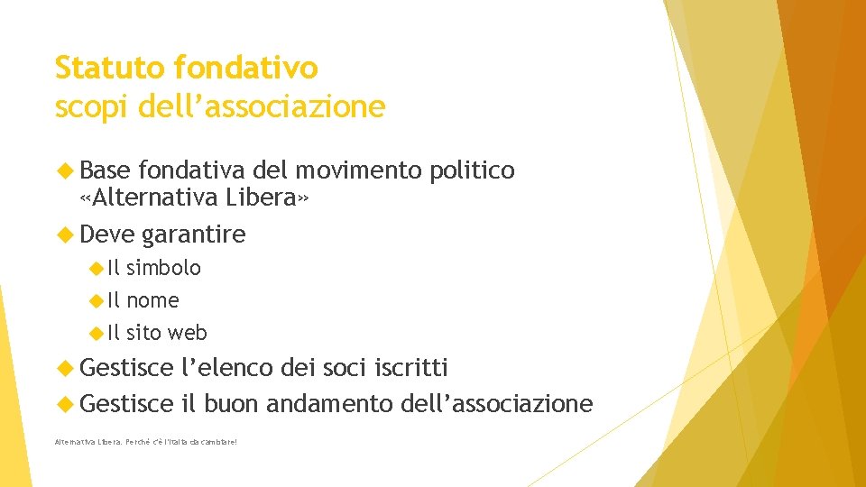 Statuto fondativo scopi dell’associazione Base fondativa del movimento politico «Alternativa Libera» Deve garantire Il