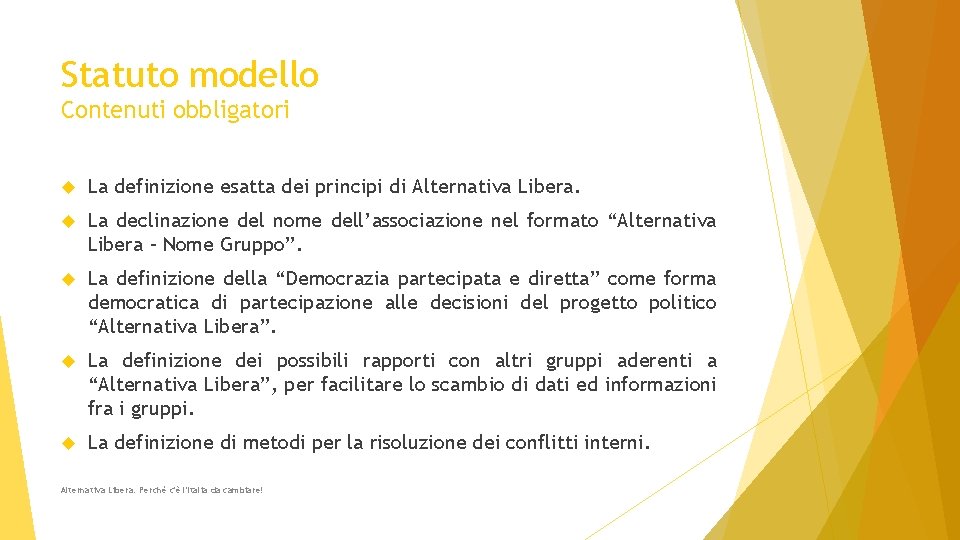 Statuto modello Contenuti obbligatori La definizione esatta dei principi di Alternativa Libera. La declinazione