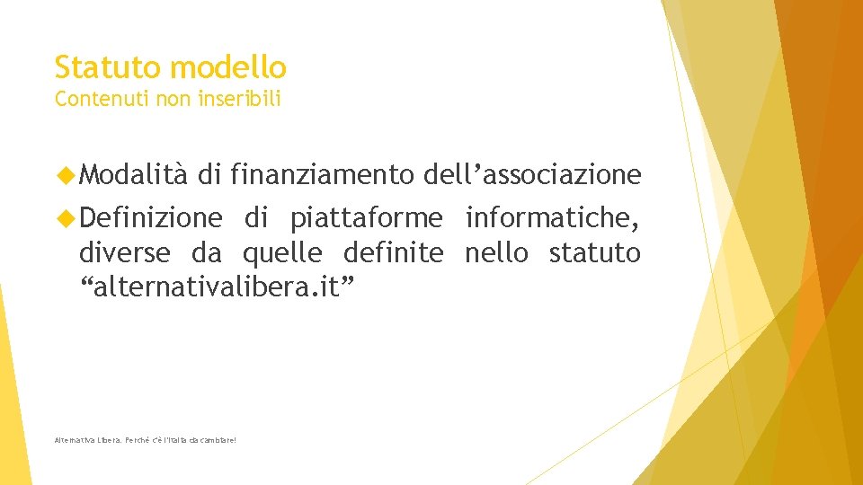 Statuto modello Contenuti non inseribili Modalità di finanziamento dell’associazione Definizione di piattaforme informatiche, diverse