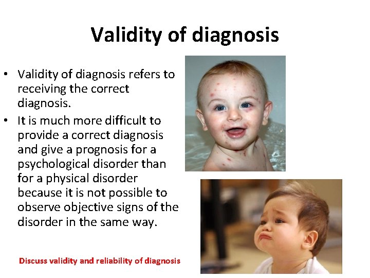 Validity of diagnosis • Validity of diagnosis refers to receiving the correct diagnosis. •