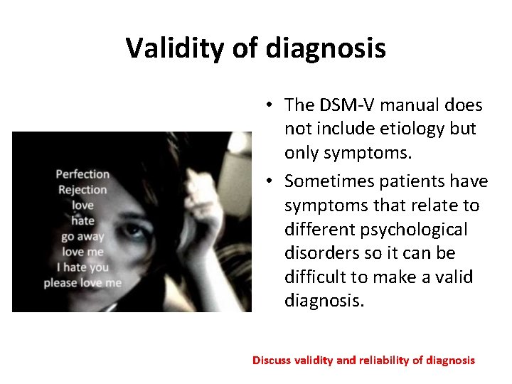 Validity of diagnosis • The DSM-V manual does not include etiology but only symptoms.
