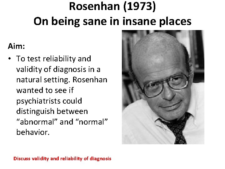 Rosenhan (1973) On being sane in insane places Aim: • To test reliability and