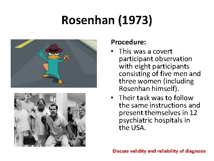 Rosenhan (1973) Procedure: • This was a covert participant observation with eight participants consisting