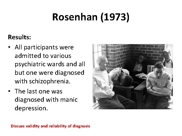 Rosenhan (1973) Results: • All participants were admitted to various psychiatric wards and all