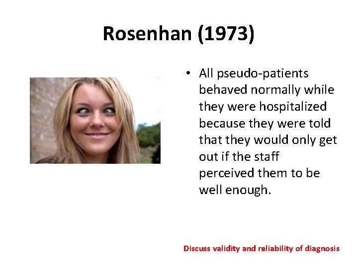 Rosenhan (1973) • All pseudo-patients behaved normally while they were hospitalized because they were