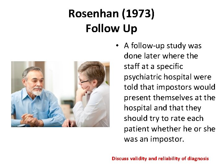 Rosenhan (1973) Follow Up • A follow-up study was done later where the staff