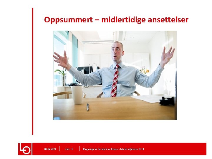 Oppsummert – midlertidige ansettelser 08. 09. 2021 side 15 Regjeringens forslag til endringer i