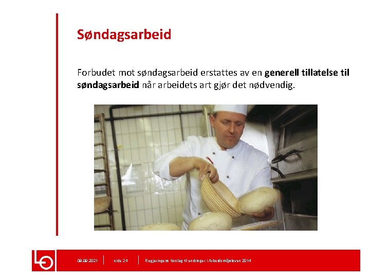 Søndagsarbeid Forbudet mot søndagsarbeid erstattes av en generell tillatelse til søndagsarbeid når arbeidets art