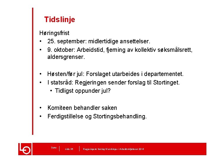 Tidslinje Høringsfrist • 25. september: midlertidige ansettelser. • 9. oktober: Arbeidstid, fjerning av kollektiv