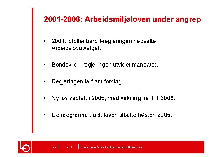 2001 -2006: Arbeidsmiljøloven under angrep • 2001: Stoltenberg I-regjeringen nedsatte Arbeidslovutvalget. • Bondevik II-regjeringen