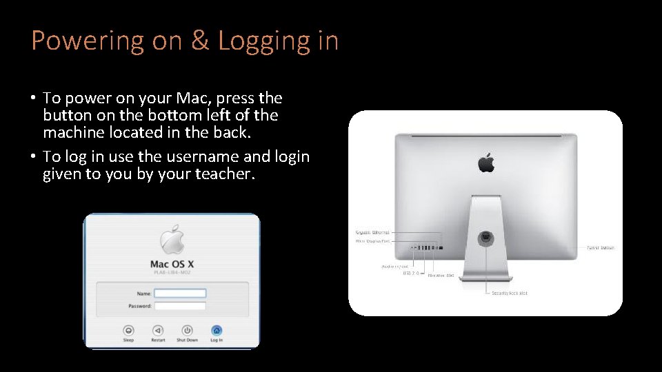 Powering on & Logging in • To power on your Mac, press the button