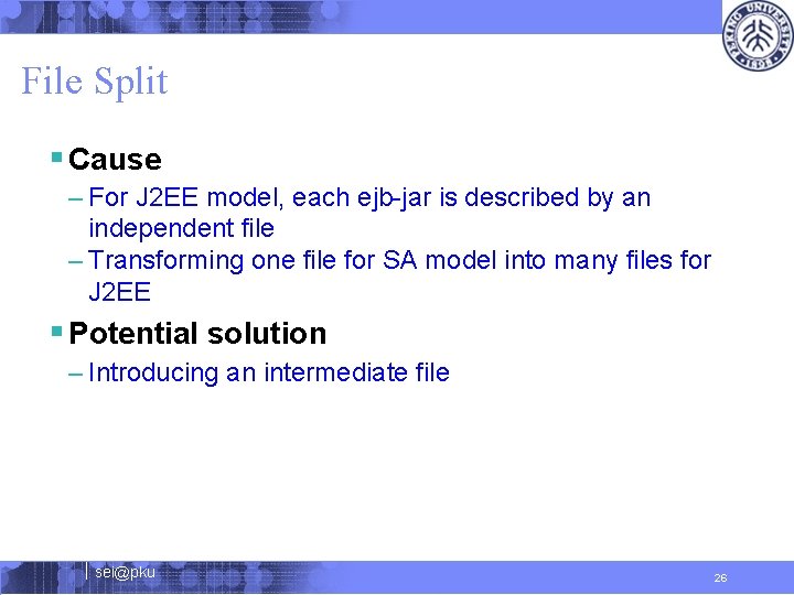 File Split § Cause – For J 2 EE model, each ejb-jar is described