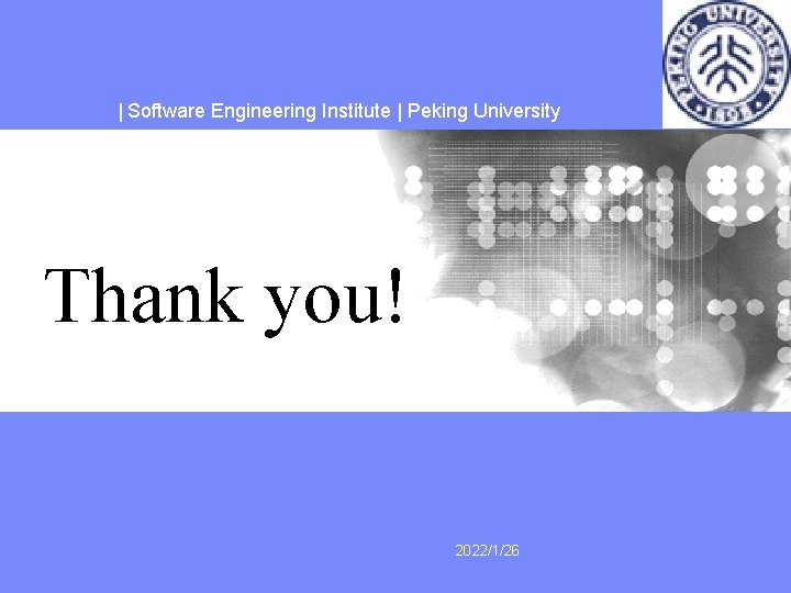 | Software Engineering Institute | Peking University Thank you! 2022/1/26 