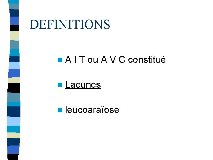 DEFINITIONS n. A I T ou A V C constitué n Lacunes n leucoaraïose